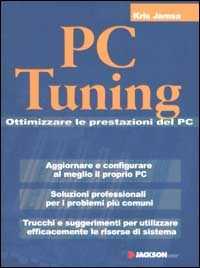 PC Tuning. Ottimizzare le prestazioni del PC