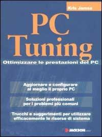  PC Tuning. Ottimizzare le prestazioni del PC -  Kris Jamsa - copertina