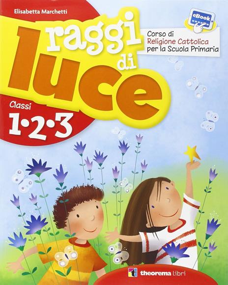 Raggi di luce. Per la 1ª, 2ª e 3ª classe elementare - Elisabetta Marchetti - copertina