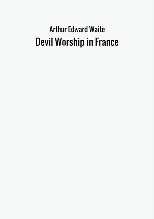 Devil worship in France - Arthur Edward Waite - copertina