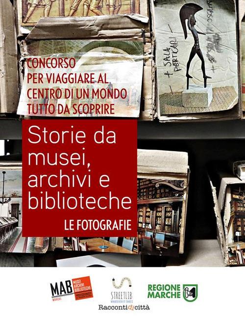 Storie da musei, archivi e biblioteche - le fotografie (5. edizione) - AIB Marche MAB Marche - ebook