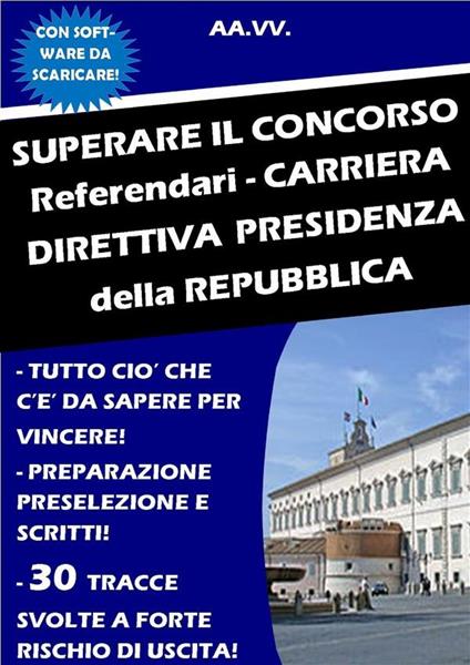 SUPERARE IL CONCORSO Referendari - Carriera Direttiva PRESIDENZA DELLA REPUBBLICA - Autori vari - ebook