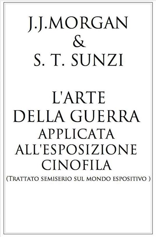 L'arte della guerra applicata all 'esposizione cinofila - J.J. Morgan - ebook