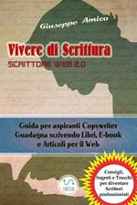 Vivere di scrittura. Scrittore web 2.0. Guida per aspiranti copywriter. Guadagna scrivendo libri, e-book e articoli per il web