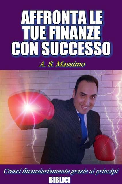 Affronta le tue finanze con successo - A. S. Massimo - ebook