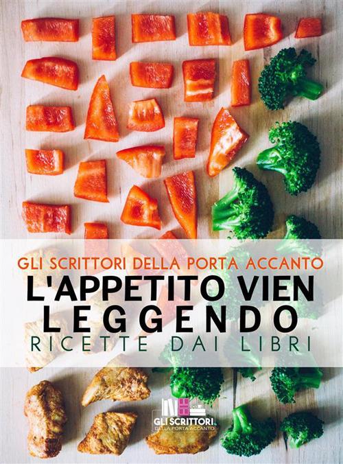 L' appetito vien leggendo. Ricette dai libri - Gli scrittori della porta accanto - ebook