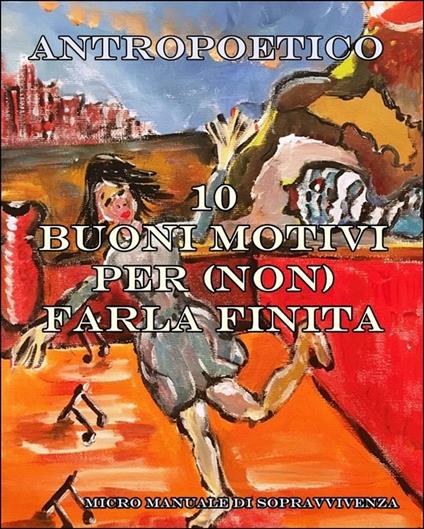 Dieci buoni motivi per (non) farla finita - Antropoetico - ebook