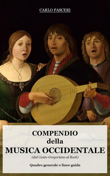 Compendio della musica occidentale (dal canto gregoriano al rock). Quadro generale e linee guida - Carlo Pasceri - ebook