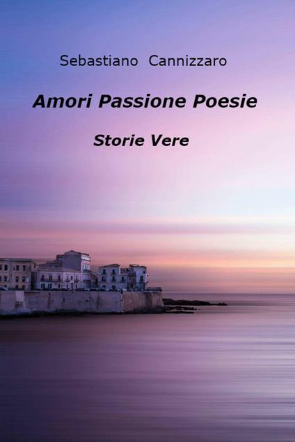 Amori Passione Poesie - Sebastiano Cannizzaro - ebook