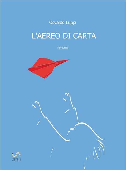 L'aereo di carta - Osvaldo Luppi - ebook