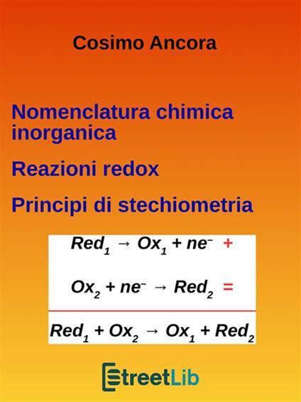 Nomenclatura chimica inorganica. Reazioni redox. Principi di stechiometria - Cosimo Ancora - ebook