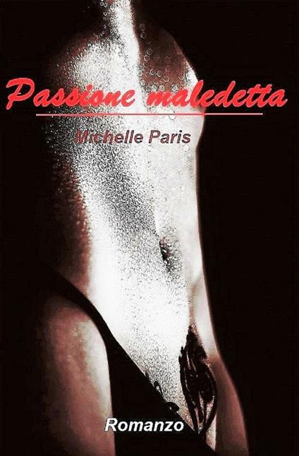 Passione maledetta - Michelle Paris - ebook