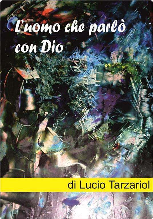 L' uomo che parlò con Dio - Lucio Tarzariol - ebook