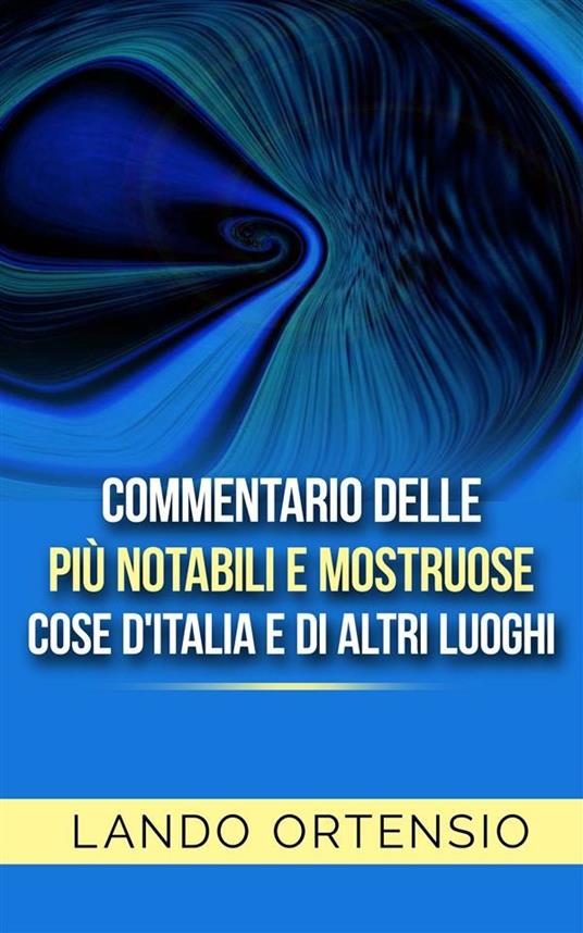 Commentario delle più notabili e mostruose cose d'Italia e di altri luoghi - Lando Ortensio - ebook