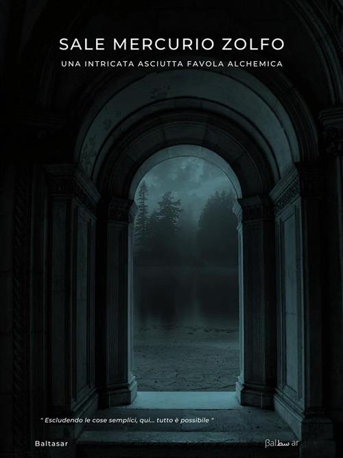 Sale mercurio zolfo. Una favola alchemica - Baltasar - ebook