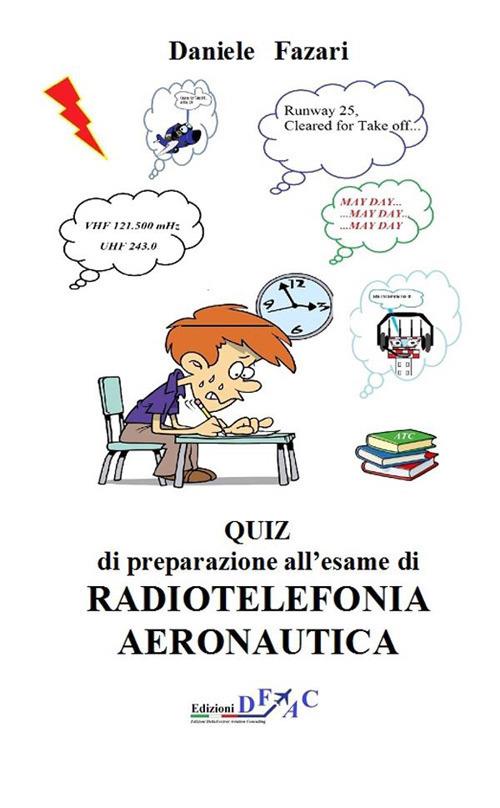 Quiz di preparazione all'esame di radiotelefonia aeronautica - Daniele Fazari - ebook