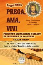 Prega ama e vivi. 40 giorni per ottenere da Dio ogni ricchezza materiale e spirituale. Ediz. ridotta