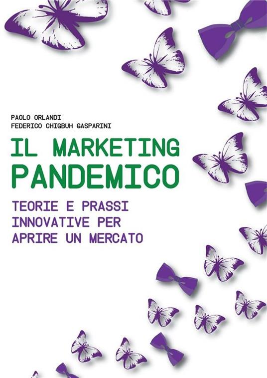 Il marketing pandemico. Teorie e prazzi innovative per aprire un mercato - Federico Chigbuh Gasparini,Paolo Orlandi - ebook