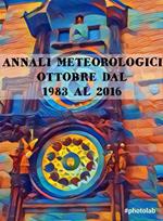 Annali meteorologici. Ottobre dal 1983 al 2016