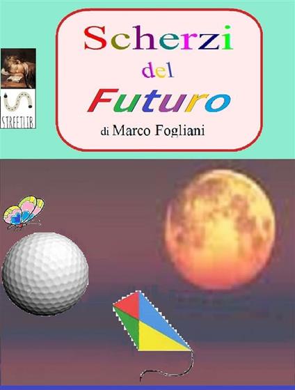 Scherzi del futuro - Marco Fogliani - ebook
