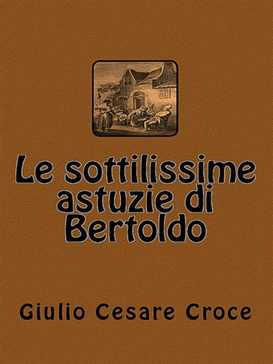 Le sottilissime astuzie di Bertoldo - Giulio Cesare Croce - ebook