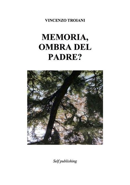 Memoria, ombra del padre? - Vincenzo Troiani - ebook