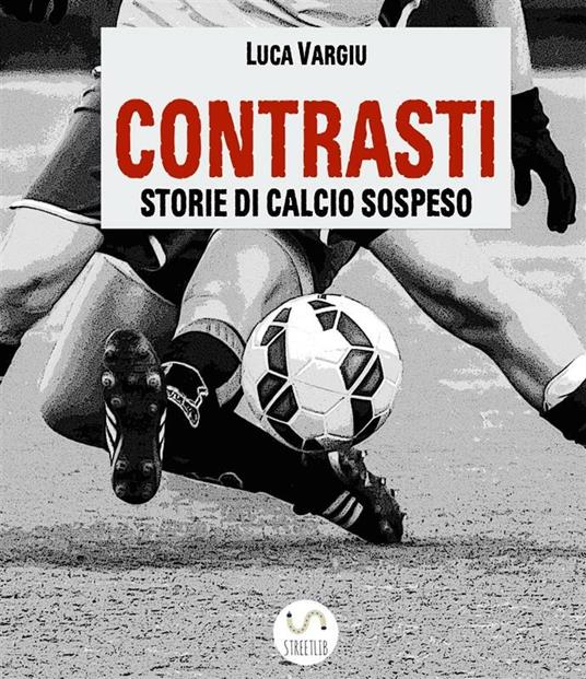 Contrasti. Storie di calcio sospeso - Luca Vargiu - ebook