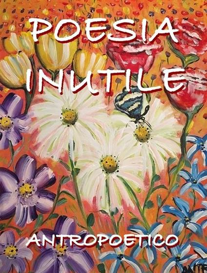 Poesia inutile - Antropoetico - ebook