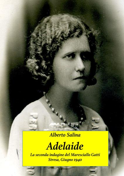 Adelaide. La seconda indagine del maresciallo Gatti. Stresa, Giugno 1940 - Alberto Salina - copertina