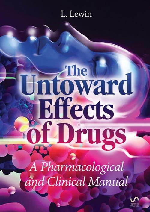 The untoward effects of drugs. A pharmacological and clinical manual - Louis Lewin - copertina