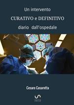 Un intervento curativo e definitivo. Diario dall'ospedale