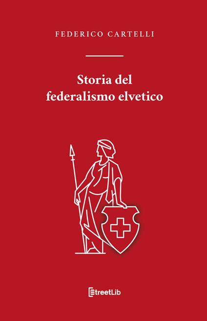 Storia del federalismo elvetico - Federico Cartelli - copertina