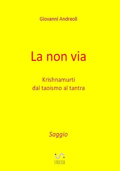 La non via. Krishnamurti dal taoismo al tantra - Giovanni Andreoli - copertina