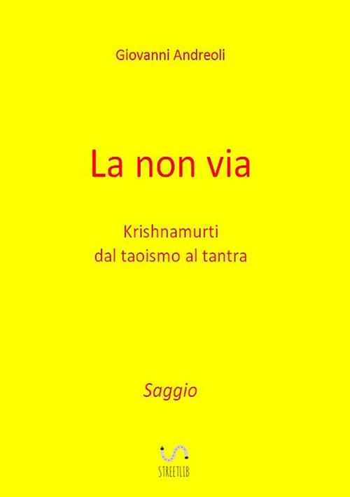 La non via. Krishnamurti dal taoismo al tantra - Giovanni Andreoli - copertina