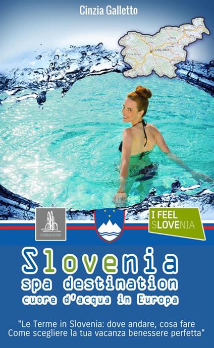 Slovenia spa destination. Cuore d'acqua in Europa - Cinzia Galletto - copertina
