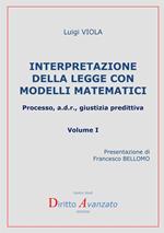 Interpretazione della legge con modelli matematici. Processo, a.d.r., giustizia predittiva. Vol. 1