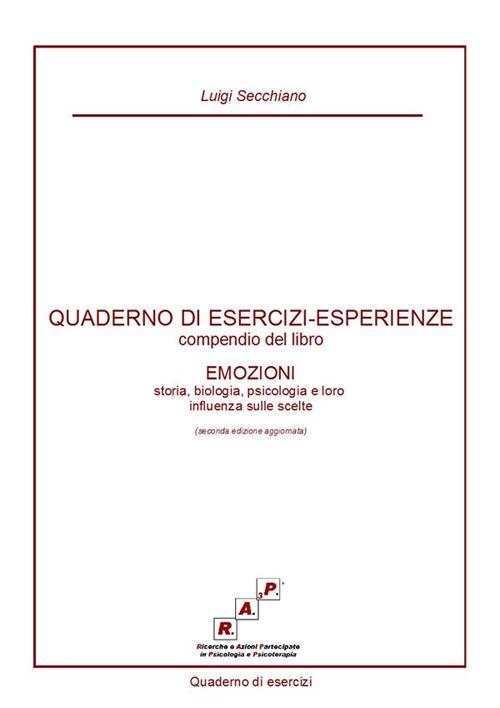 Quaderno di esercizi-esperienze. Compendio del libro «Emozioni. Storia, biologia, psicologia e loro influenza sulle scelte» - Luigi Secchiano - copertina
