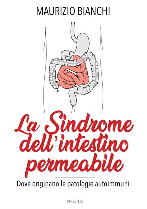La sindrome dell'intestino permeabile. Dove originano le patologie autoimmune - Maurizio Bianchi - copertina
