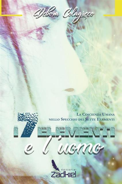 I sette elementi e l'uomo. La coscienza umana nello specchio dei sette elementi - Debora Colagreco - copertina