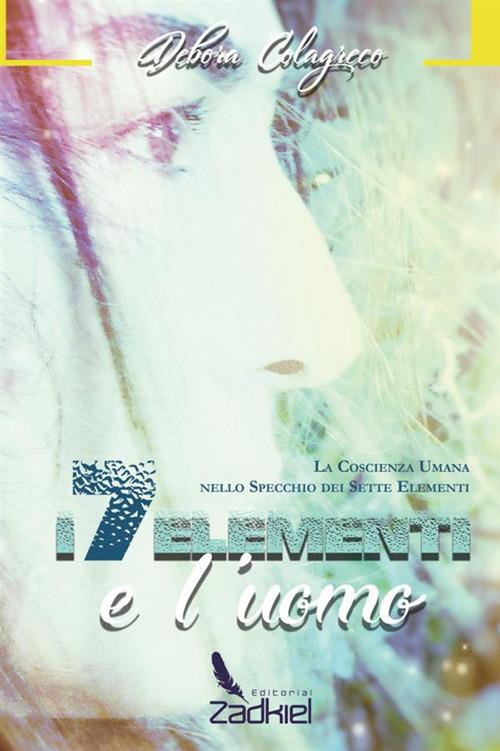 I sette elementi e l'uomo. La coscienza umana nello specchio dei sette elementi - Debora Colagreco - copertina