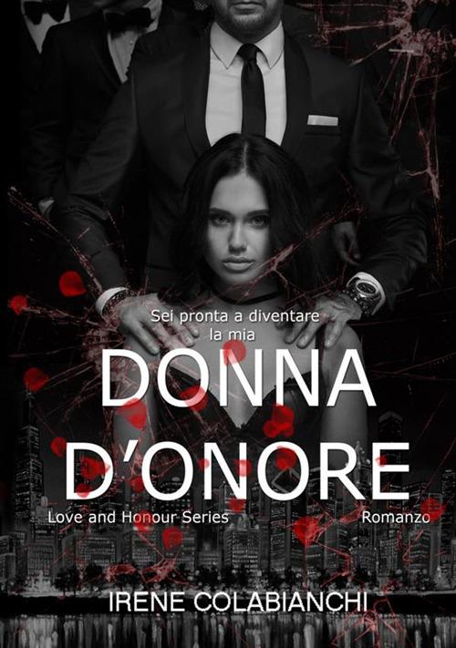 Donna d'onore. Love and honour series - Irene Colabianchi - copertina