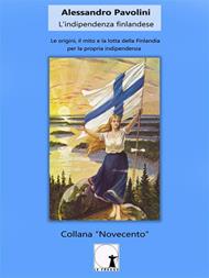 L' indipendenza finlandese. Le origini, il mito e la lotta della Finlandia per la propria indipendenza