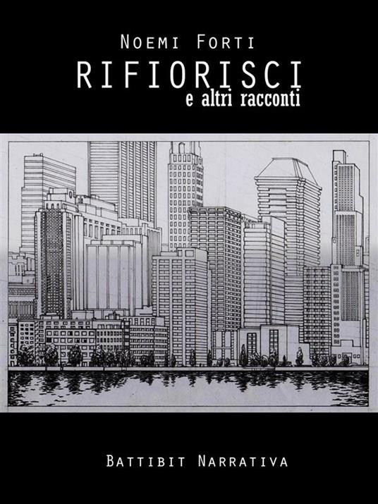 Rifiorisci e altri racconti - Noemi Forti - ebook