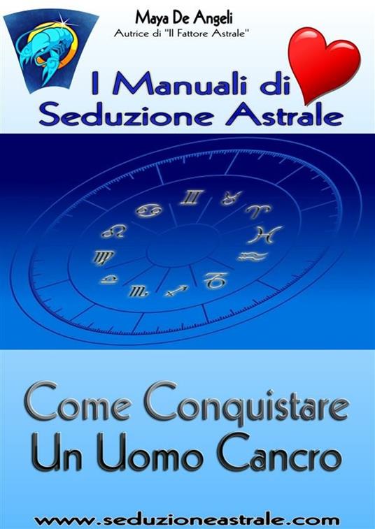 Come conquistare un uomo cancro. I manuali di seduzione astrale - Maya De Angeli - ebook