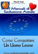 Come conquistare un uomo leone. I manuali della seduzione astrale