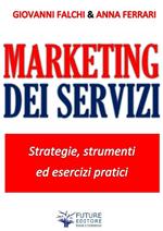 Marketing dei servizi. Strategie, strumenti ed esercizi pratici
