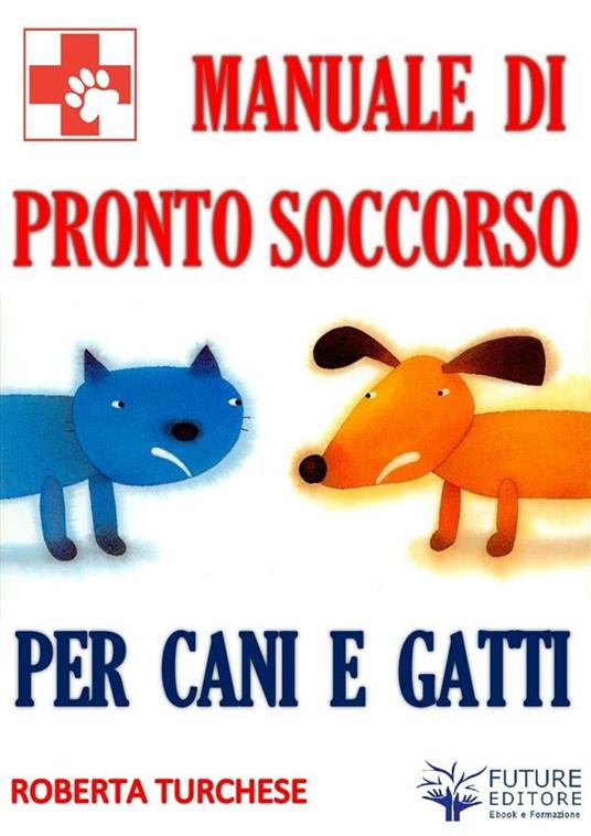 Pronto Soccorso per Cani e Gatti - Roberta Turchese - ebook