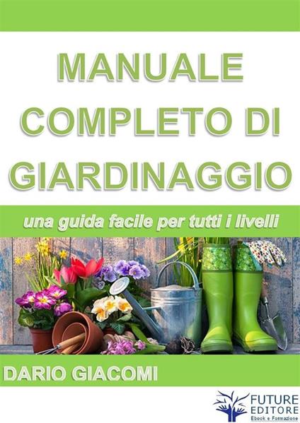 Manuale completo di giardinaggio - Dario Giacomi - ebook