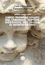 L’Arco trionfale voluto dal cardinale Scipione Borghese nel feudo di Montefortino