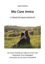 Mio cane amico. I 4 rituali del legame amichevole